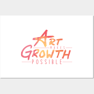 Art Makes Growth Possible Posters and Art